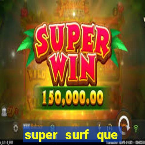 super surf que ganha dinheiro